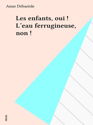 cover image of Les enfants, oui ! L'eau ferrugineuse, non !